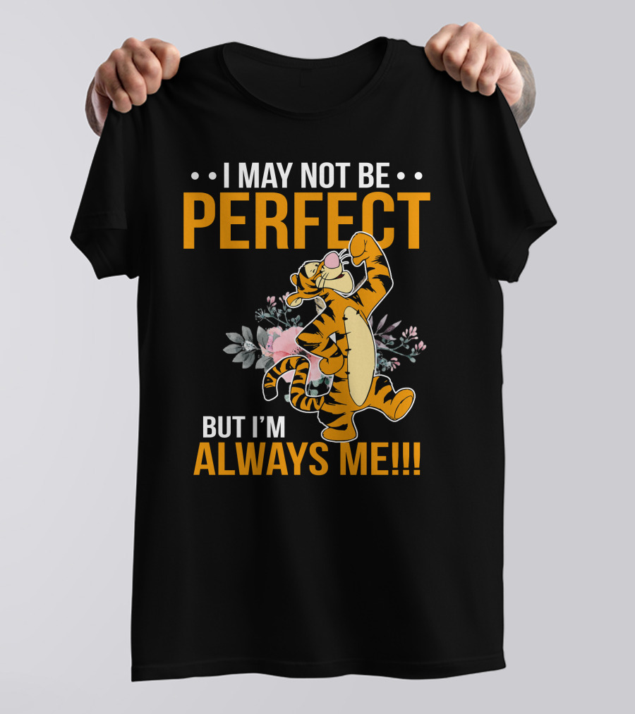 I May Not Be Perfect But I'm Always Me Tigger T-Shirt