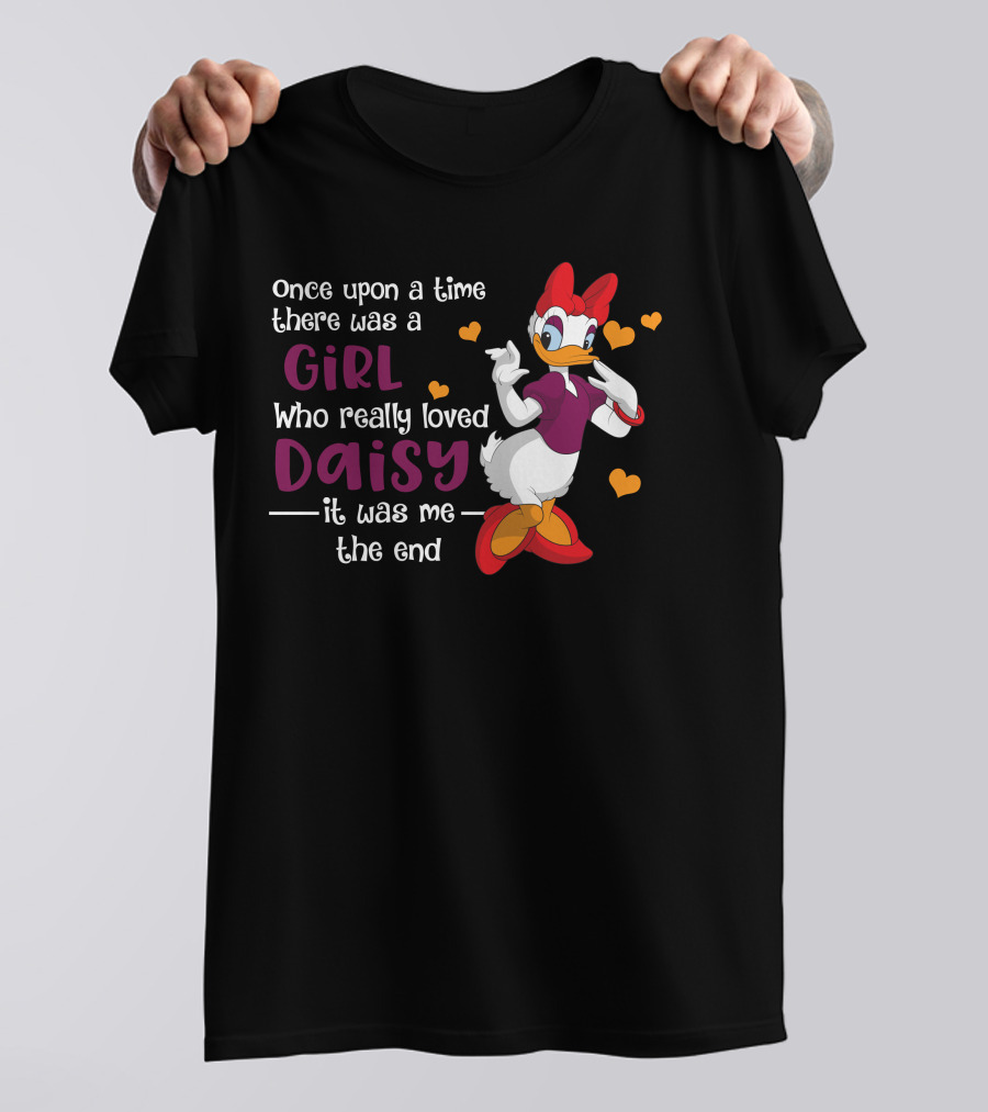 Once Upon A Time There Was A Girl Who Really Loved Daisy It Was Me The End T-Shirt