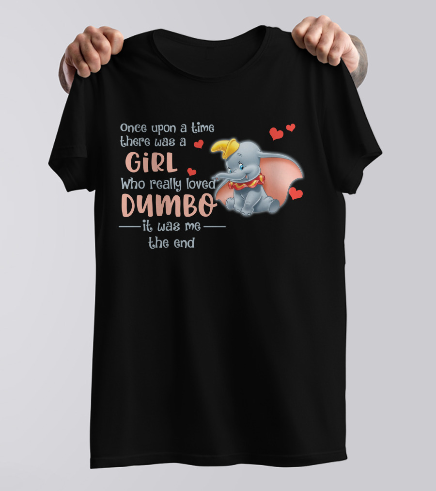 Once Upon A Time There Was A Girl Who Really Loved Dumbo It Was Me The End T-Shirt