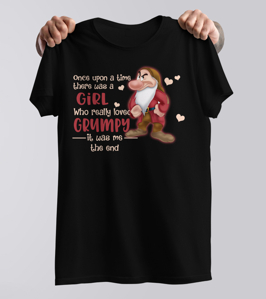 Once Upon A Time There Was A Girl Who Really Loved Grumpy It Was Me The End T-Shirt