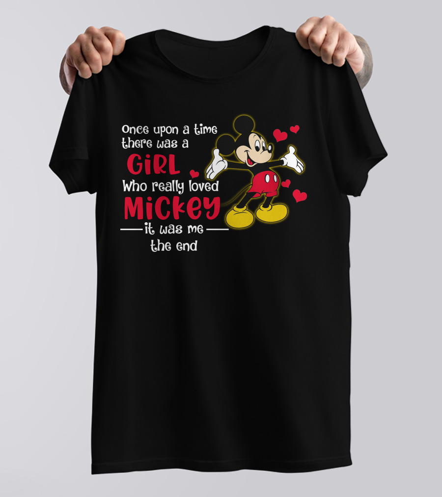 Once Upon A Time There Was A Girl Who Really Loved Mickey It Was Me The End T-Shirt