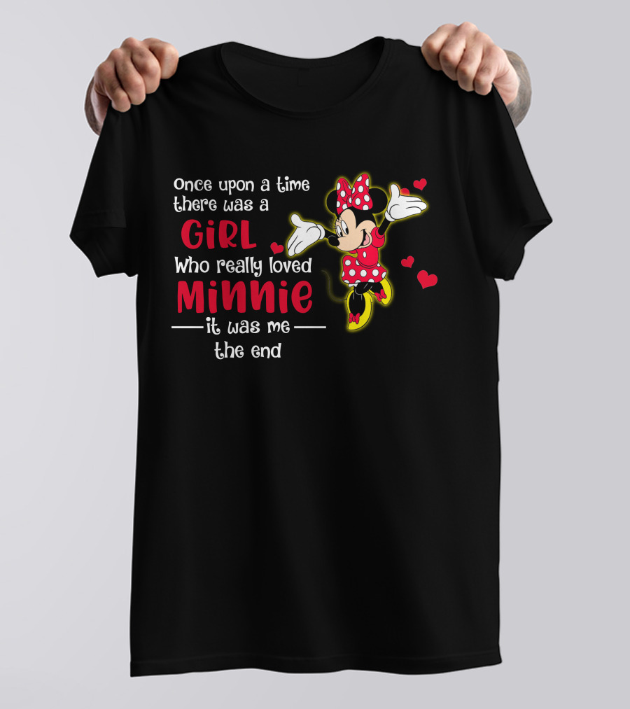 Once Upon A Time There Was A Girl Who Really Loved Minnie It Was Me The End T-Shirt