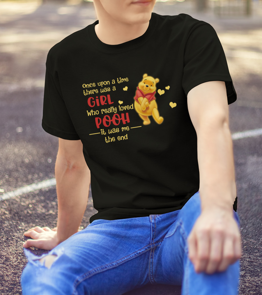 Once Upon A Time There Was A Girl Who Really Loved Pooh It Was Me The End T-Shirt