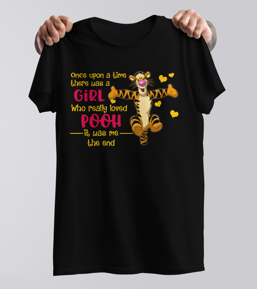Once Upon A Time There Was A Girl Who Really Loved Pooh It Was Me The End Tigger T-Shirt