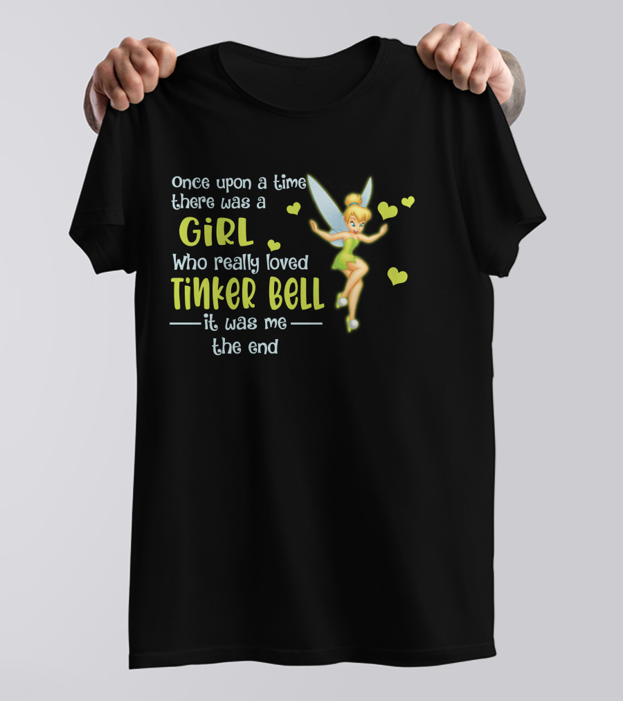Once Upon A Time There Was A Girl Who Really Loved Tinker Bell It Was Me The End T-Shirt