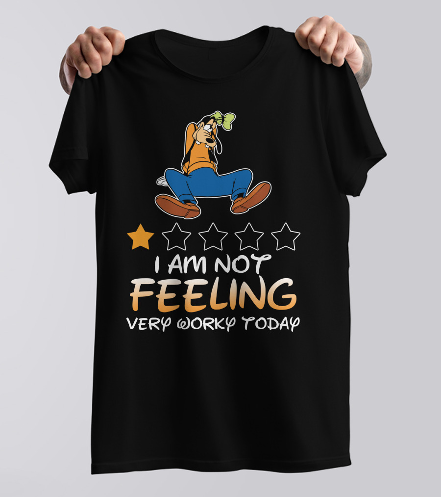 I Am Not Feeling Very Worky Today Goofy One Star Rating T-Shirt