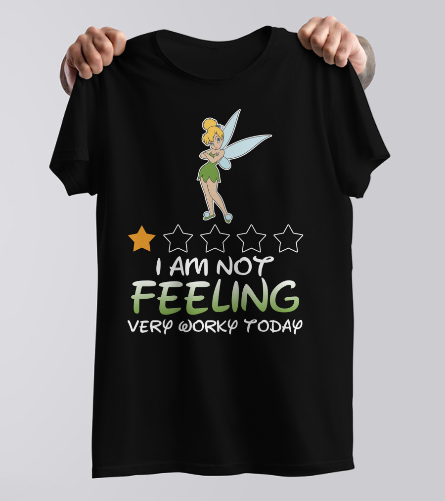 Tinker Bell I Am Not Feeling Very Worky Today One Star Rating T-Shirt