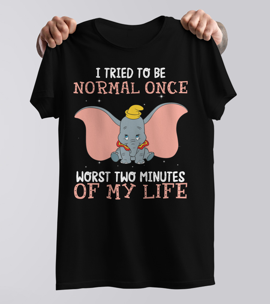 Dumbo I Tried To Be Normal Once Worst Two Minutes Of My Life T-Shirt