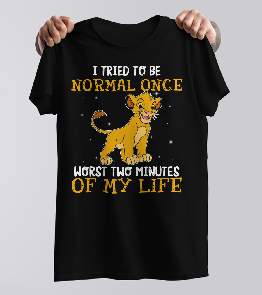 I Tried To Be Normal Once Worst Two Minutes Of My Life Simba T-Shirt
