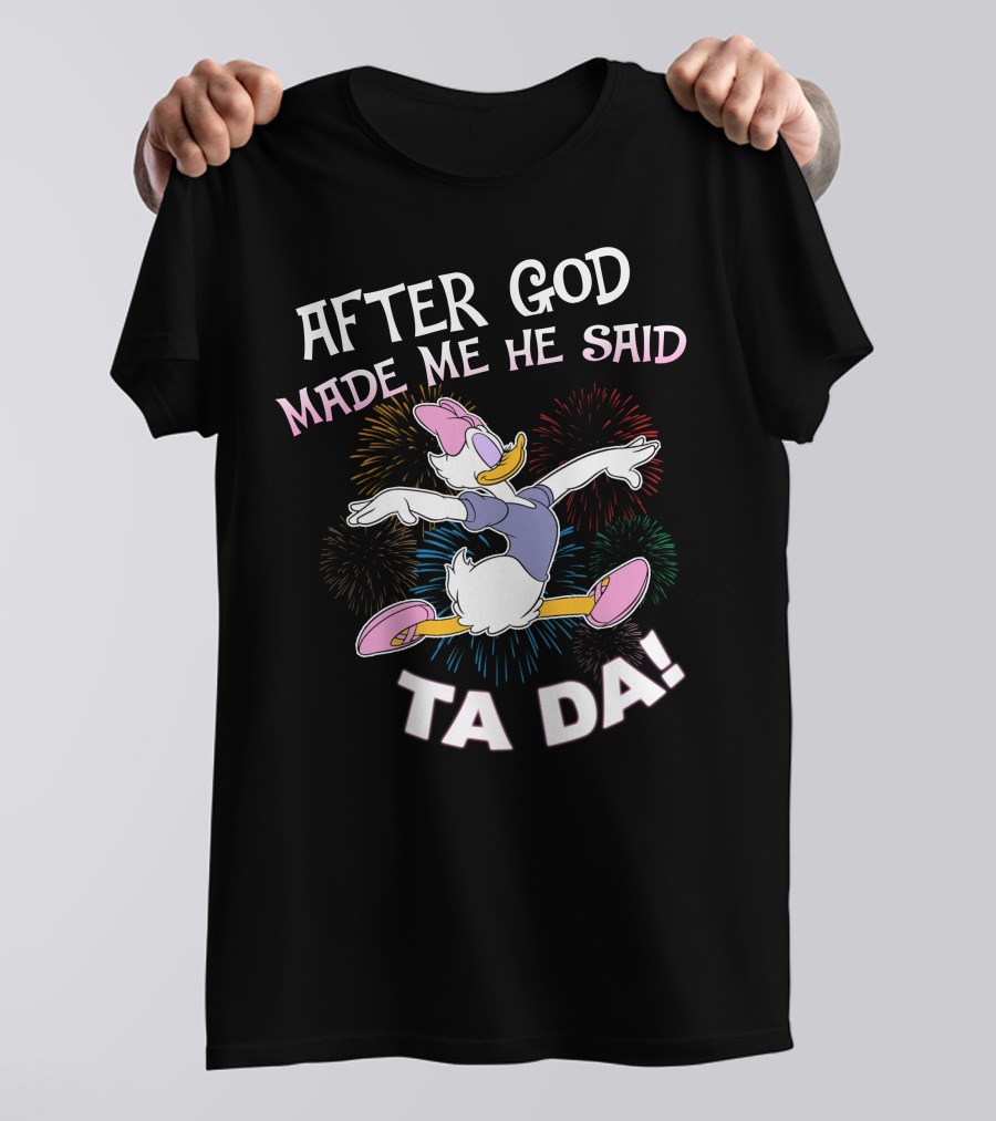 After God Made Me He Said Ta Da Daisy Duck Fireworks T-Shirt