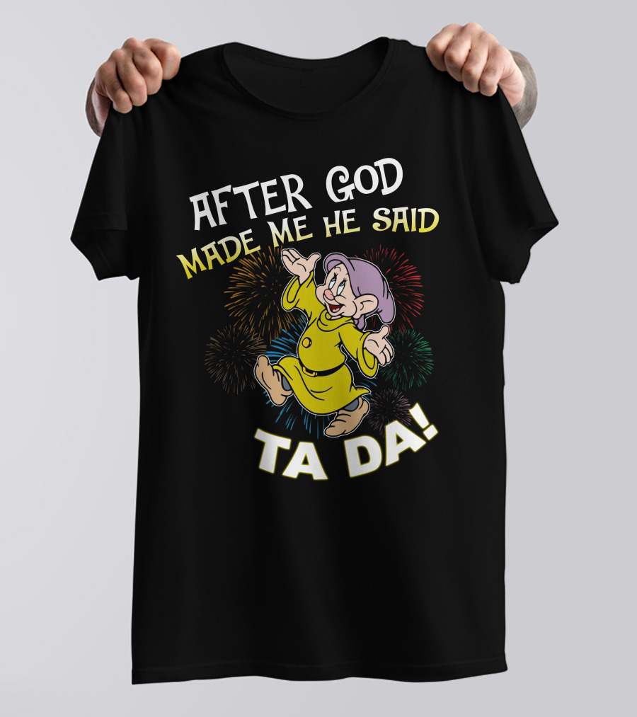 After God Made Me He Said Ta Da Dopey Fireworks T-Shirt