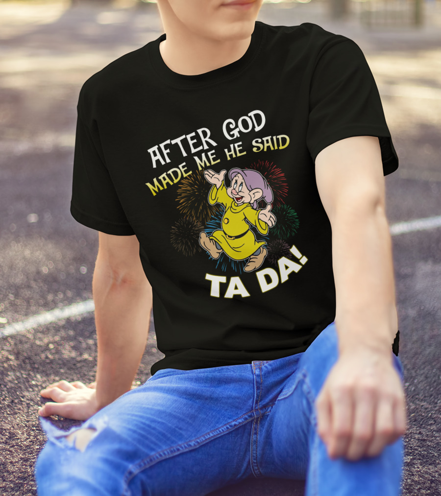 After God Made Me He Said Ta Da Dopey Fireworks T-Shirt