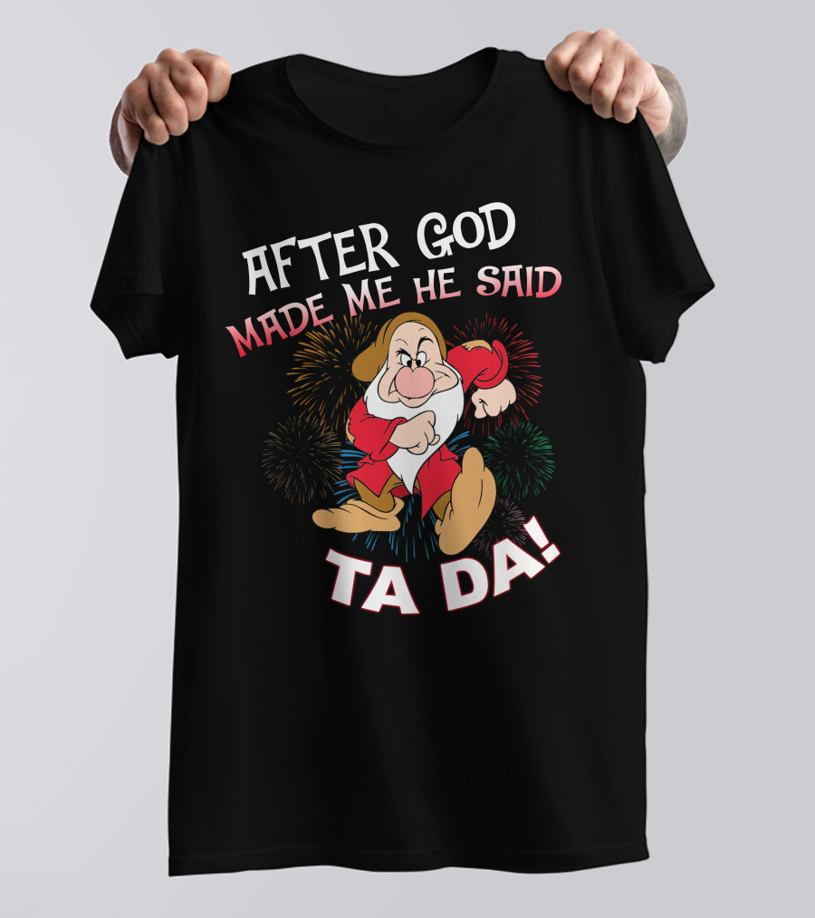 After God Made Me He Said Ta Da! Grumpy Dwarf Fireworks T-Shirt