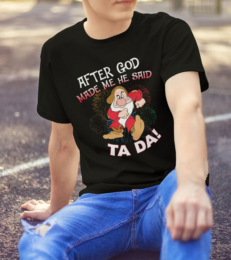 After God Made Me He Said Ta Da! Grumpy Dwarf Fireworks T-Shirt
