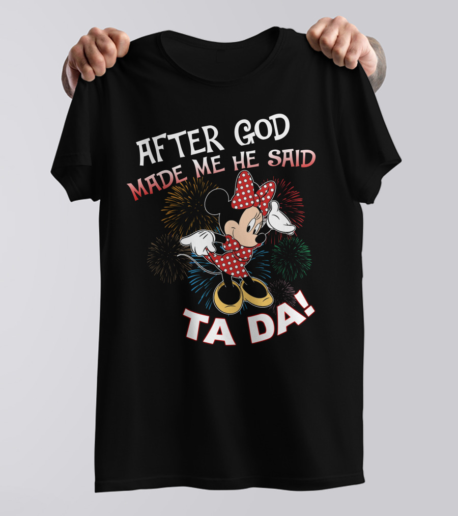 After God Made Me He Said Ta Da! Minnie Mouse Fireworks T-Shirt