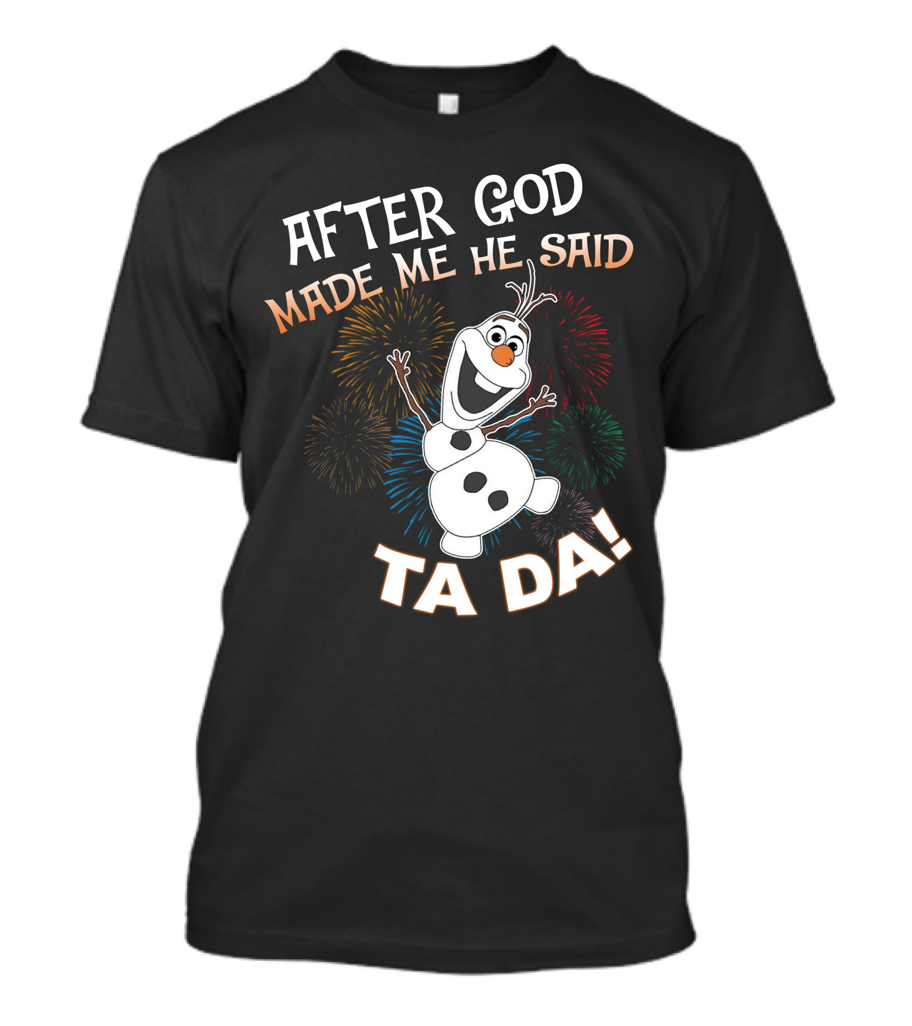 After God Made Me He Said Ta Da Olaf Fireworks T-Shirt