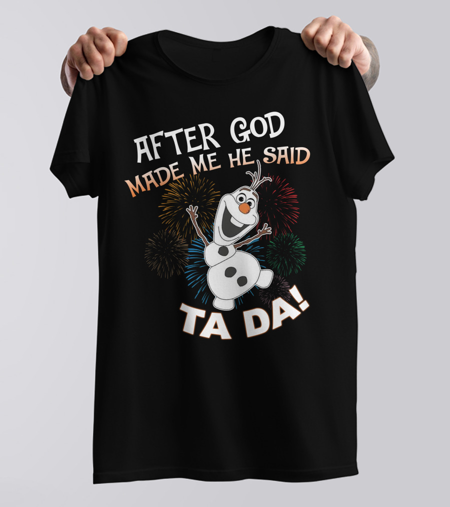 After God Made Me He Said Ta Da Olaf Fireworks T-Shirt