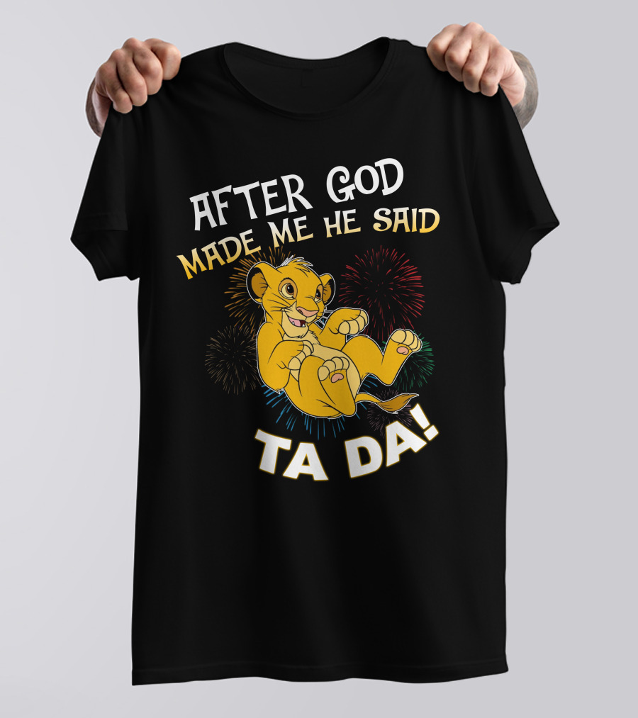 After God Made Me He Said Ta Da Simba T-Shirt