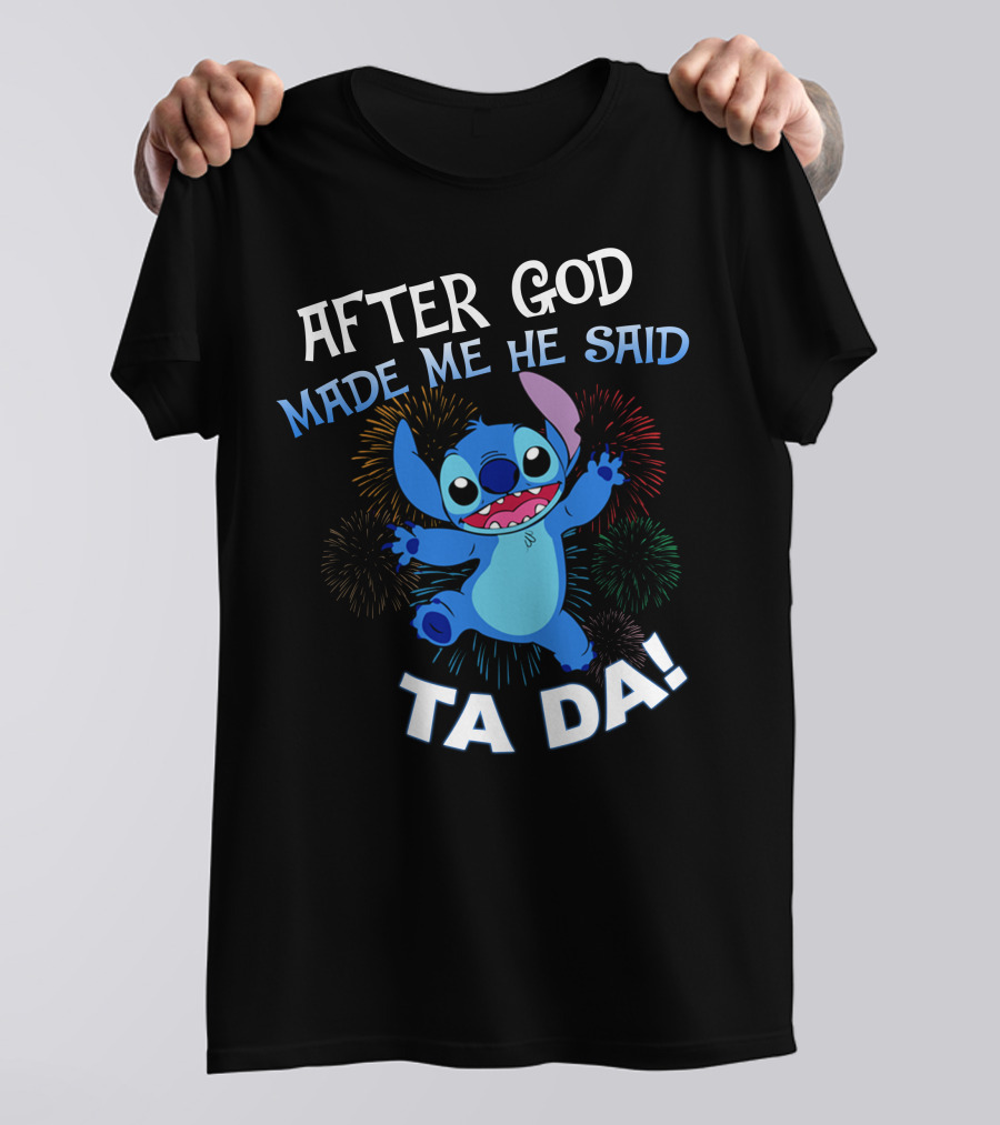 After God Made Me He Said Ta Da! Stitch Fireworks T-Shirt