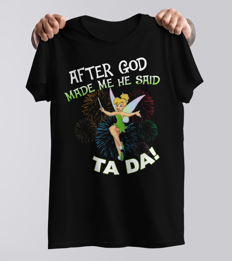 After God Made Me He Said Ta Da Tinker Bell T-Shirt