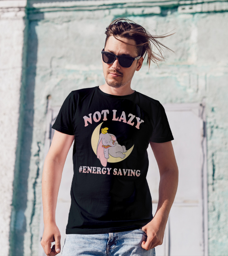 Not Lazy Dumbo #Energy Saving T-Shirt