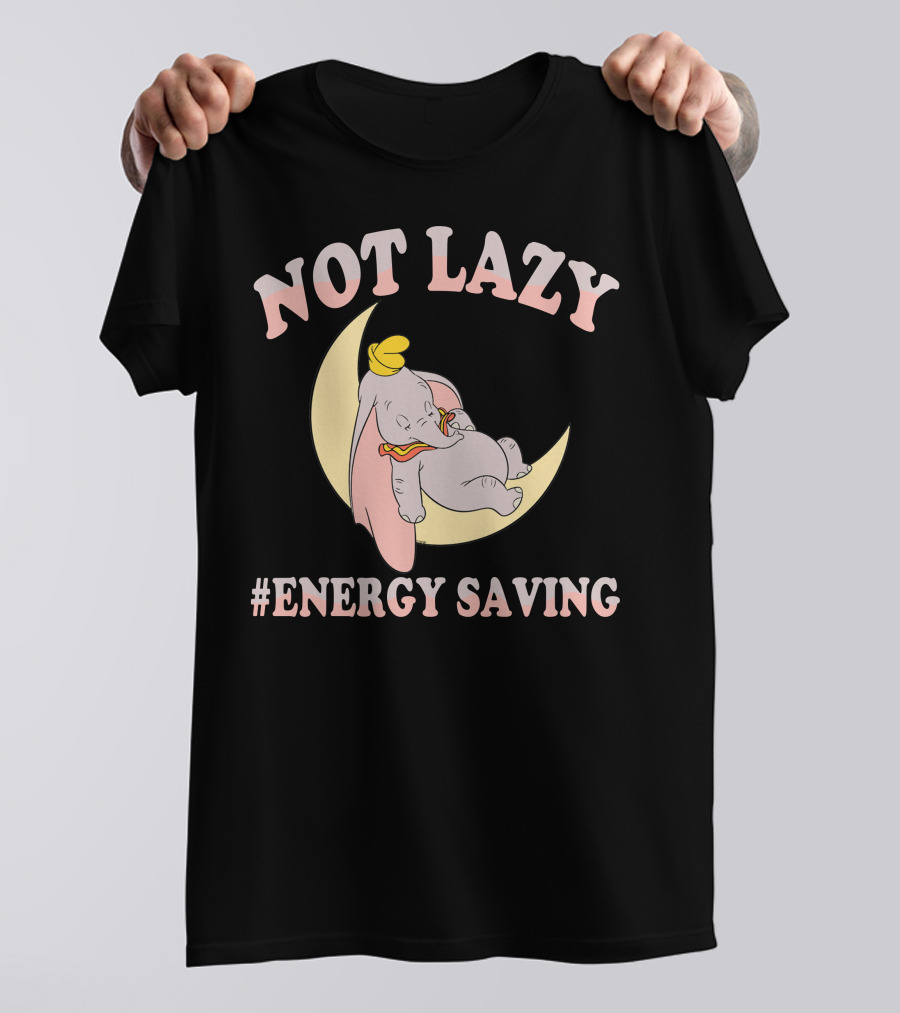 Not Lazy Dumbo #Energy Saving T-Shirt