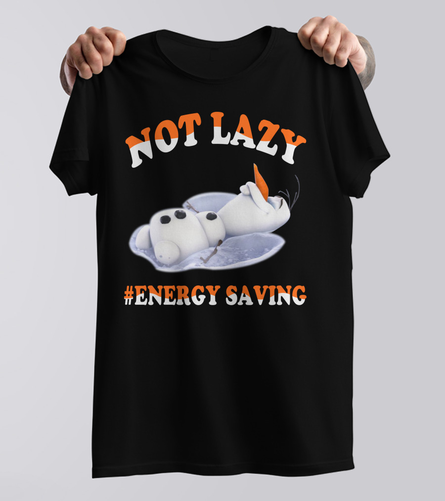 Olaf Not Lazy #Energy Saving T-Shirt