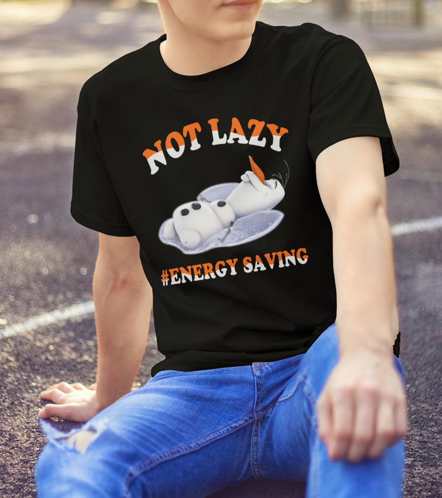 Olaf Not Lazy #Energy Saving T-Shirt