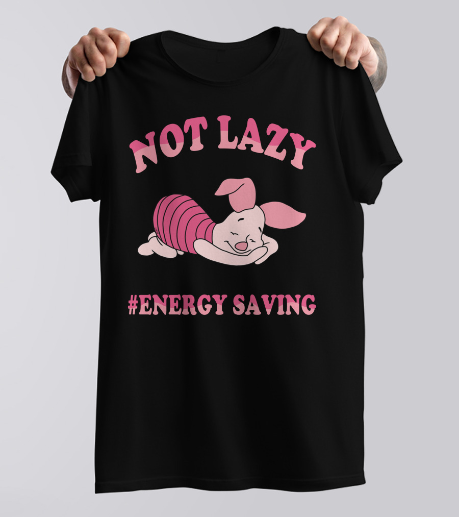 Not Lazy #Energy Saving Piglet T-Shirt