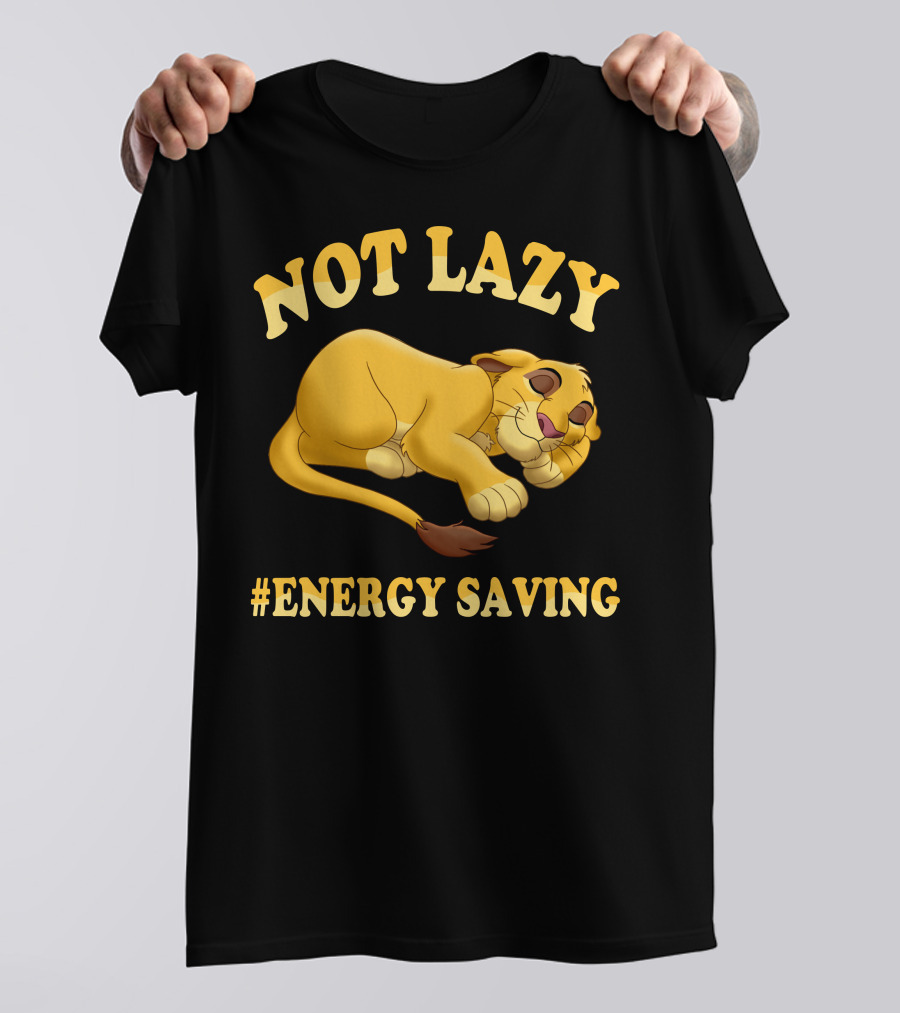 Not Lazy Simba #Energy Saving T-Shirt