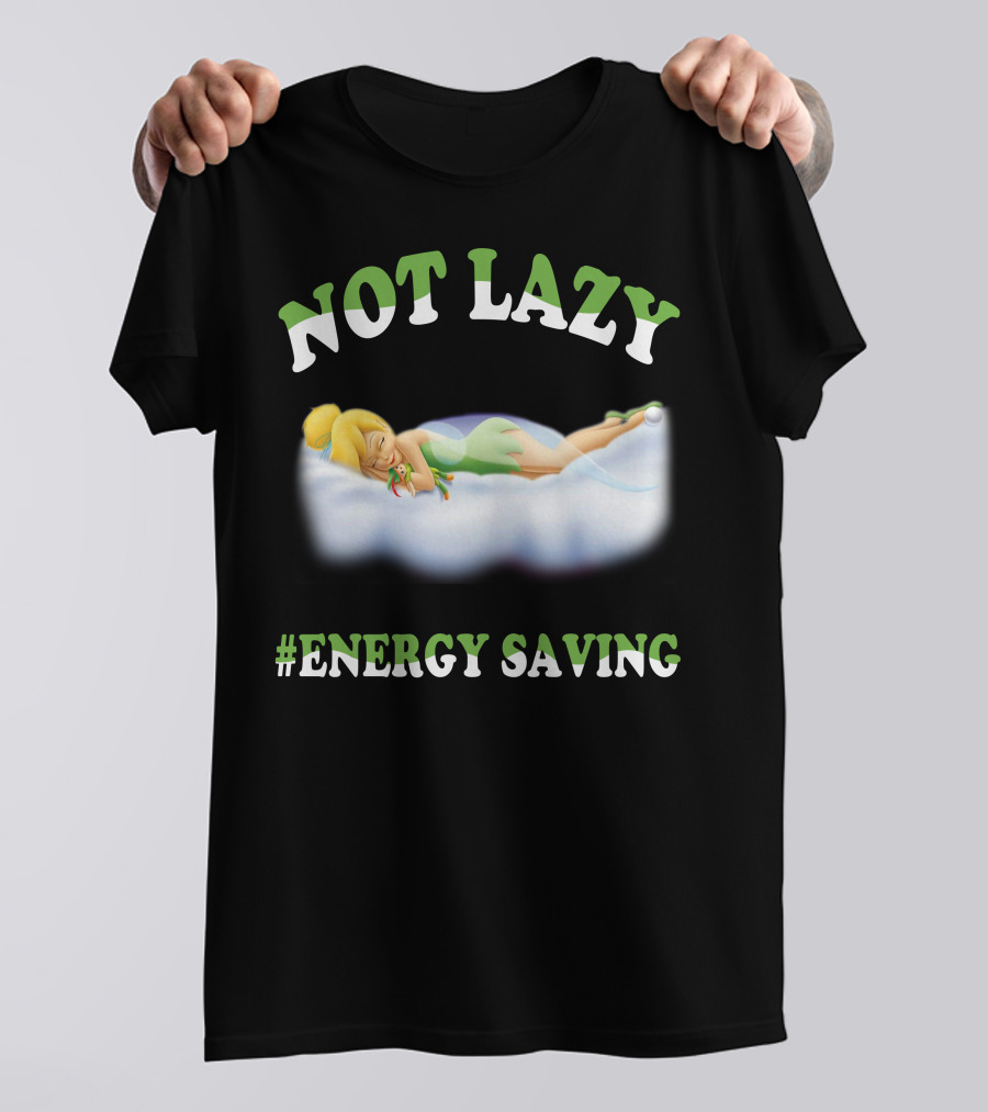 Not Lazy #Energy Saving Tinker Bell T-Shirt