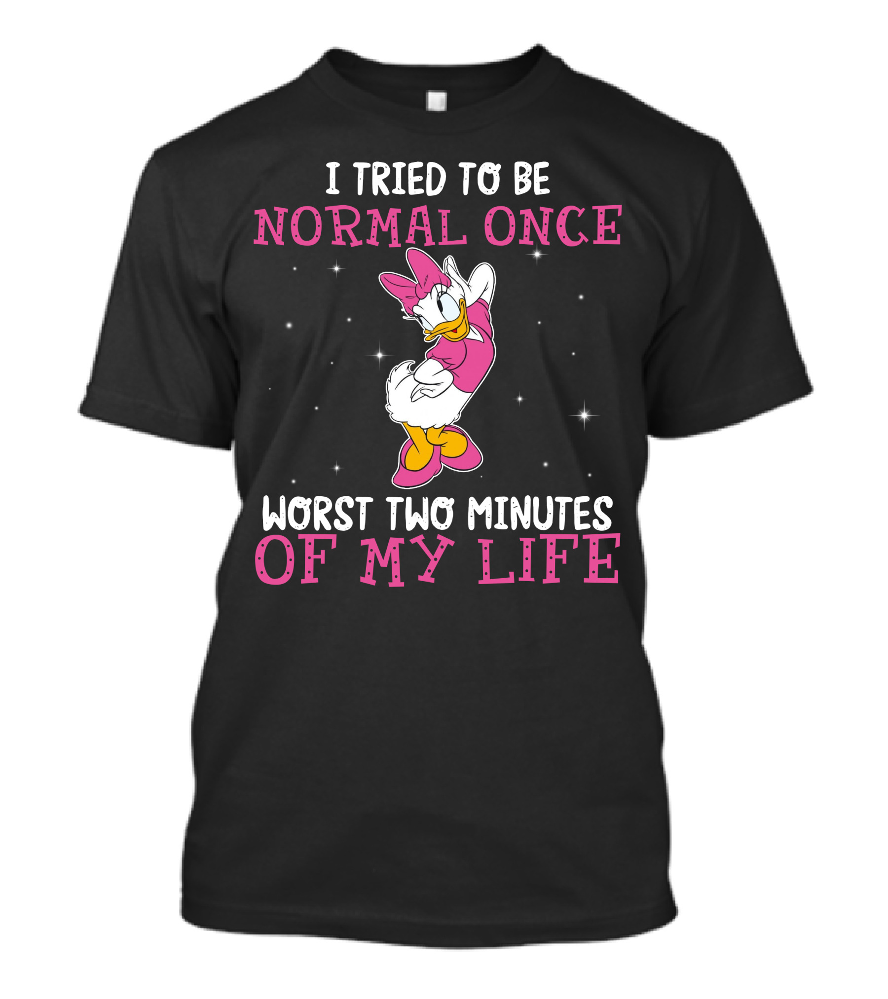 I Tried To Be Normal Once Worst Two Minutes Of My Life Daisy Duck T-Shirt