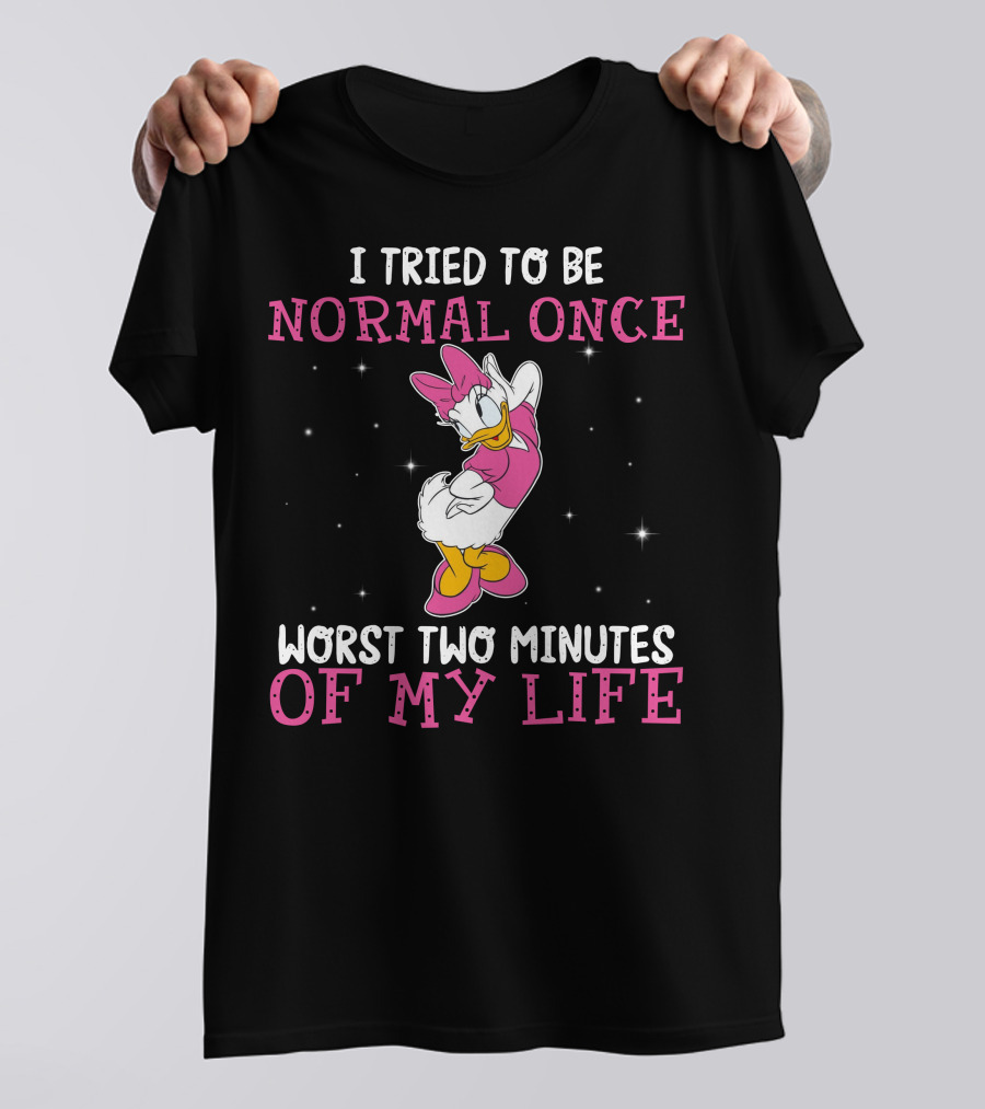 I Tried To Be Normal Once Worst Two Minutes Of My Life Daisy Duck T-Shirt