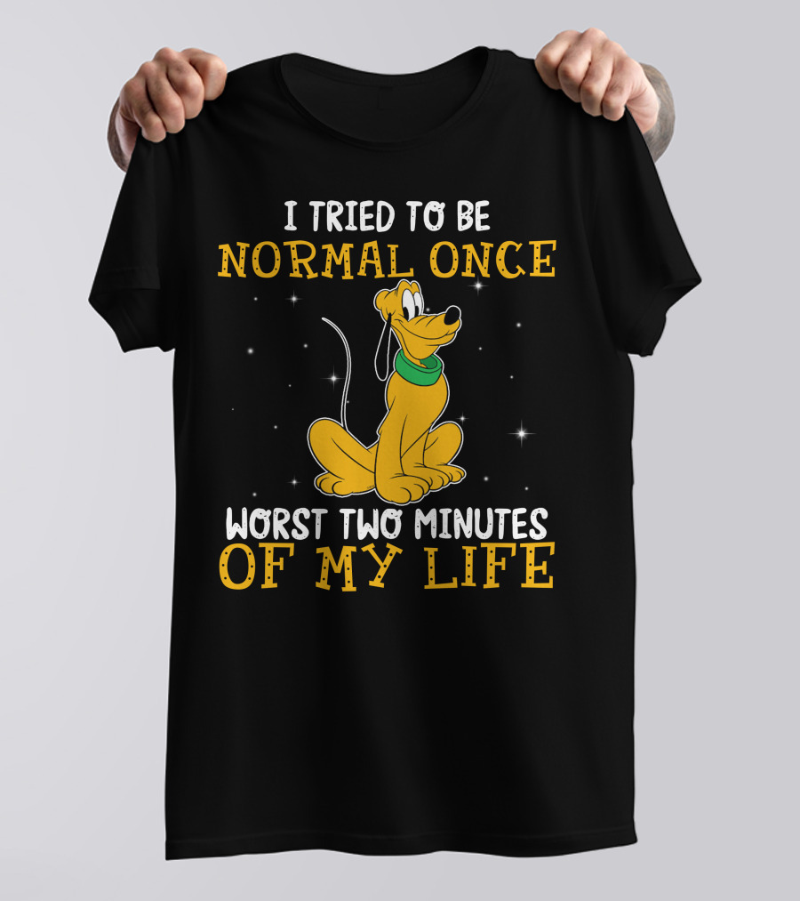 I Tried To Be Normal Once Worst Two Minutes Of My Life Pluto Disney T-Shirt