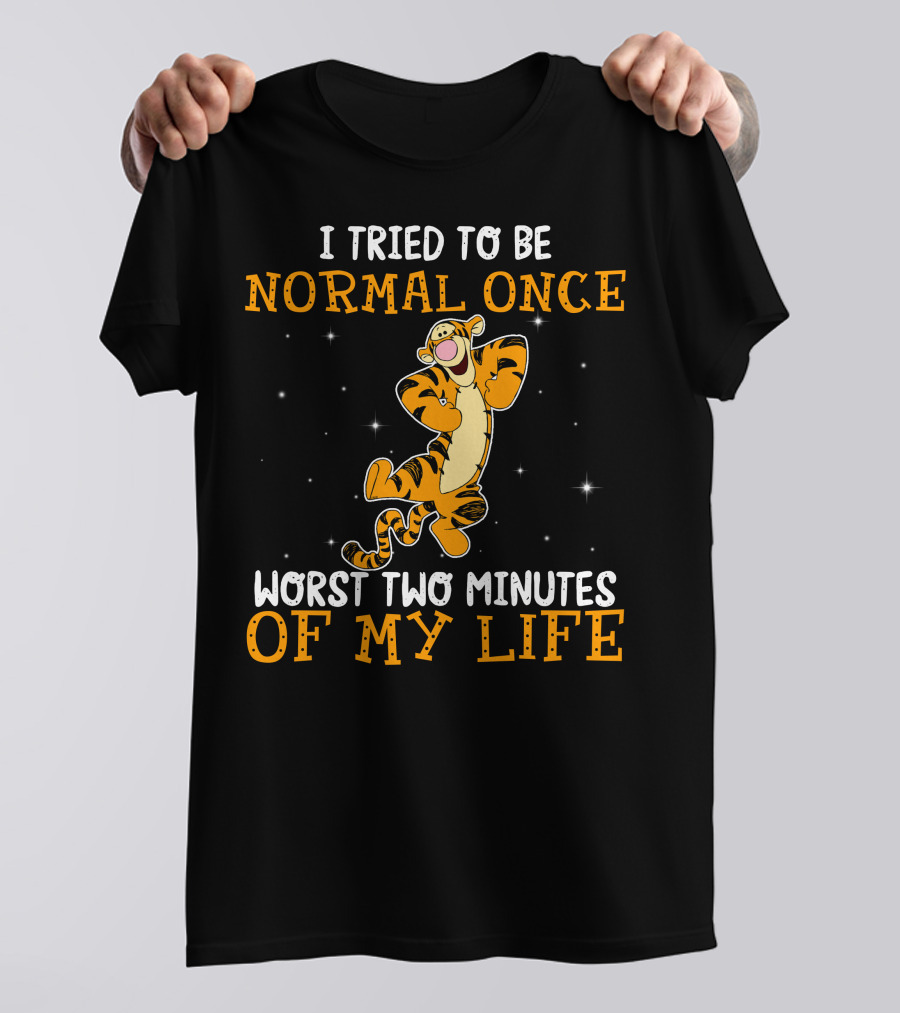 Tigger I Tried To Be Normal Once Worst Two Minutes Of My Life T-Shirt