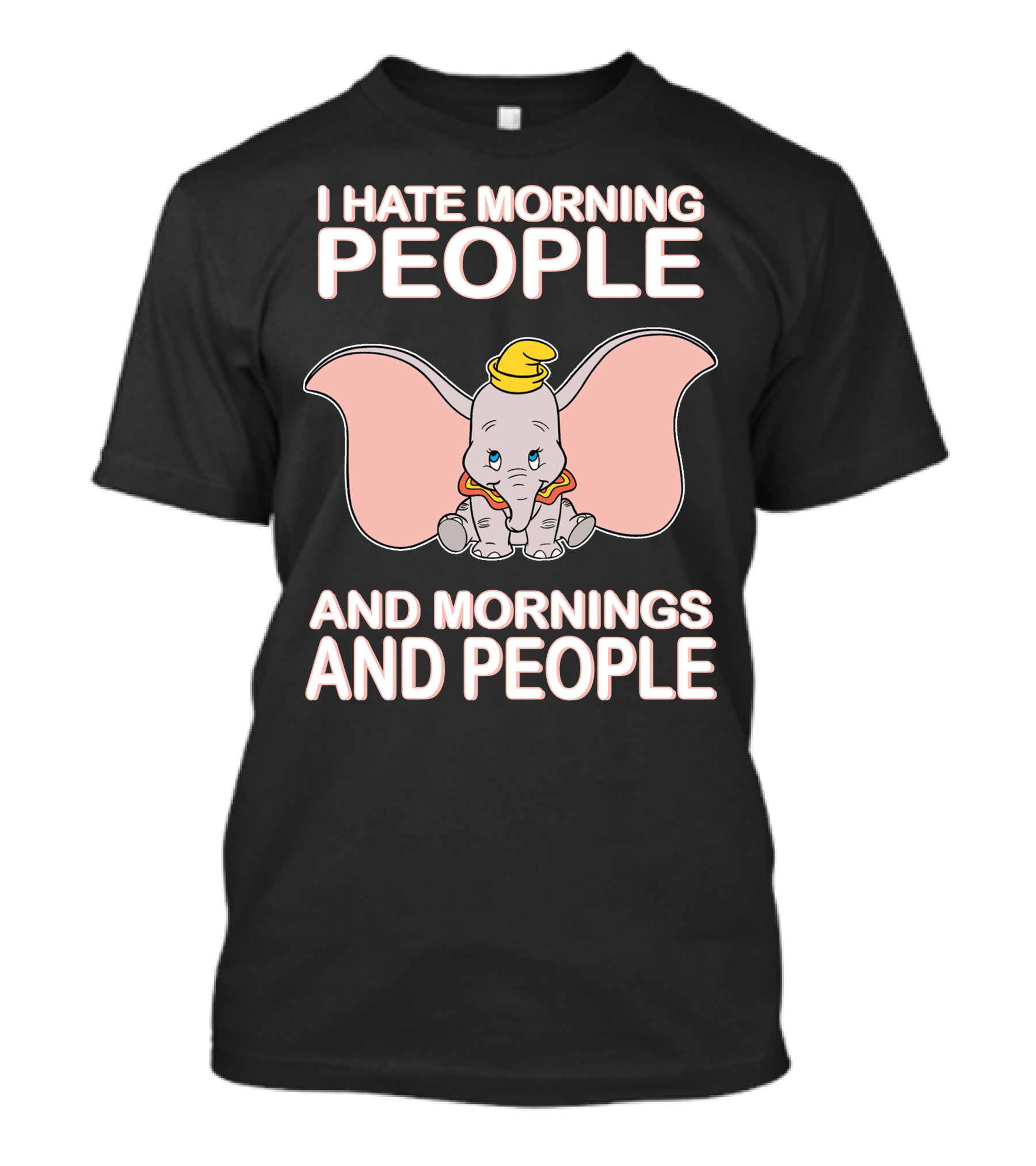 I Hate Morning People And Mornings And People Dumbo T-Shirt