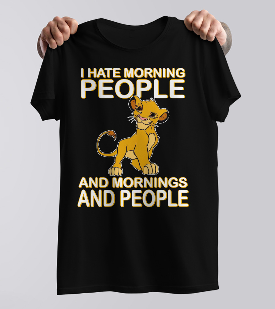I Hate Morning People And Mornings And People Simba T-Shirt