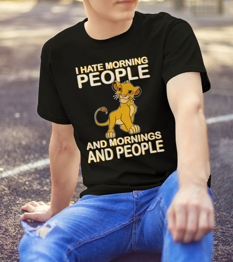 I Hate Morning People And Mornings And People Simba T-Shirt