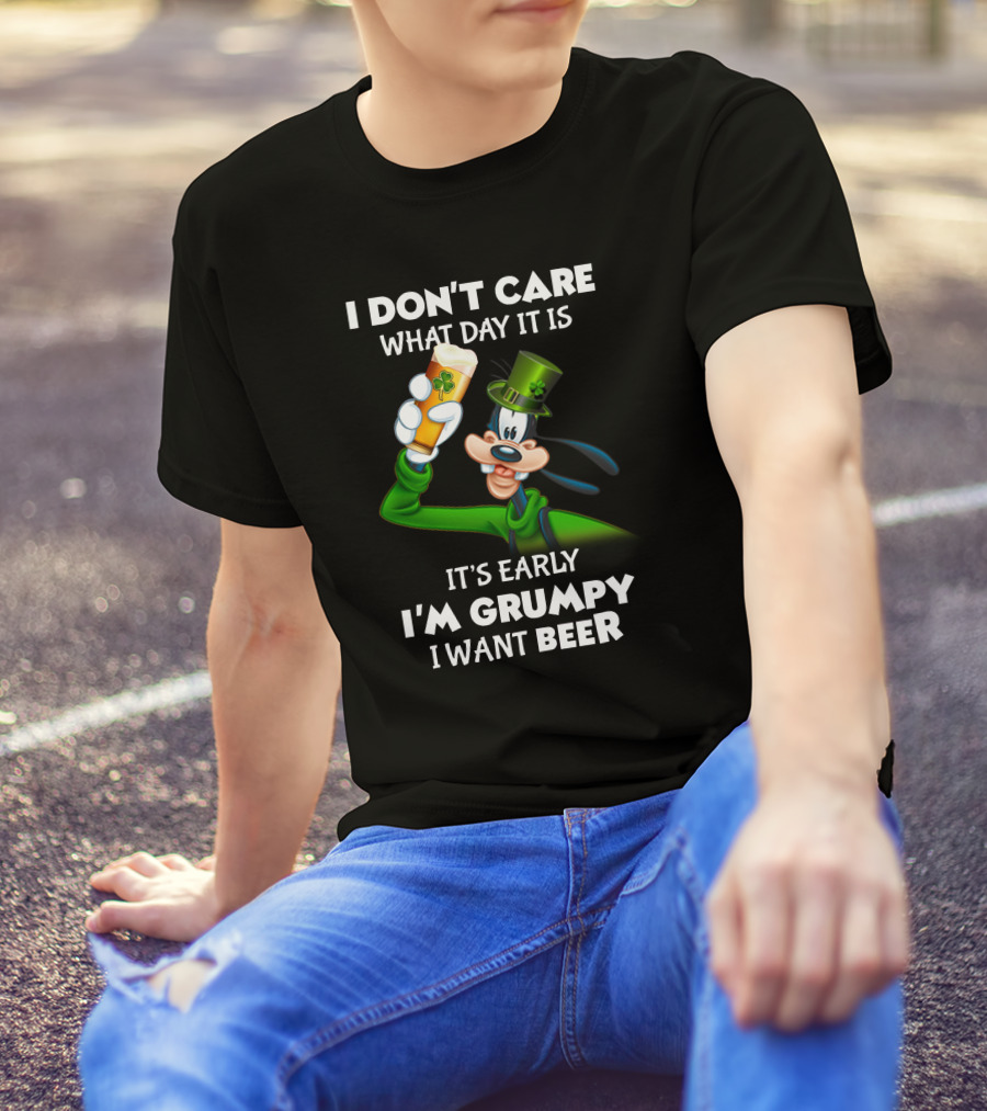 I Don't Care What Day It Is It's Early I'm Grumpy I Want Beer Goofy Holding Shamrock Beer T-Shirt