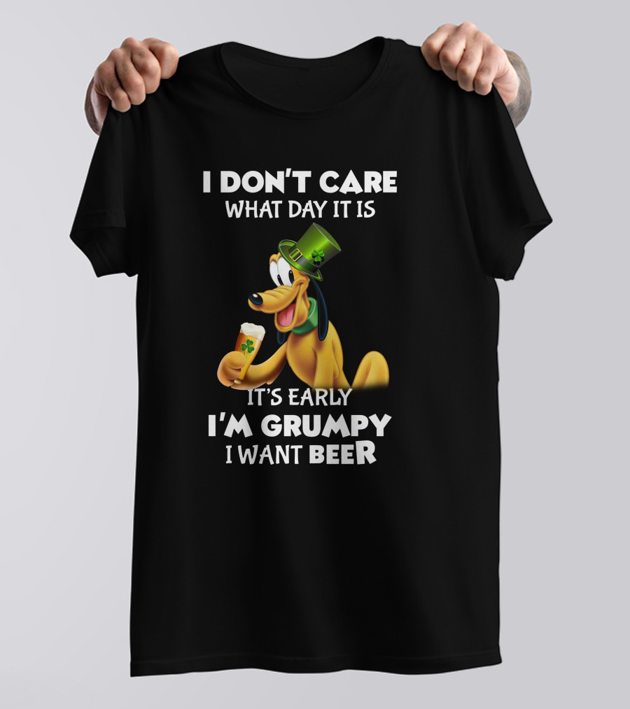 I Don't Care What Day It Is It's Early I'm Grumpy I Want Beer Pluto T-Shirt