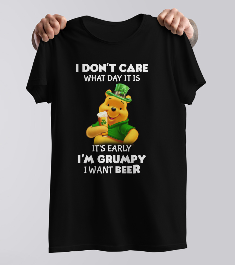 I Don't Care What Day It Is It's Early I'm Grumpy I Want Beer Pooh T-Shirt
