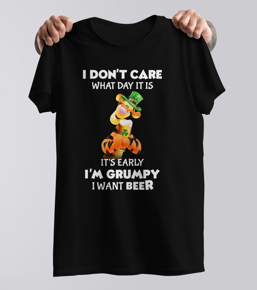 I Don't Care What Day It Is Tigger It's Early I'm Grumpy I Want Beer T-Shirt