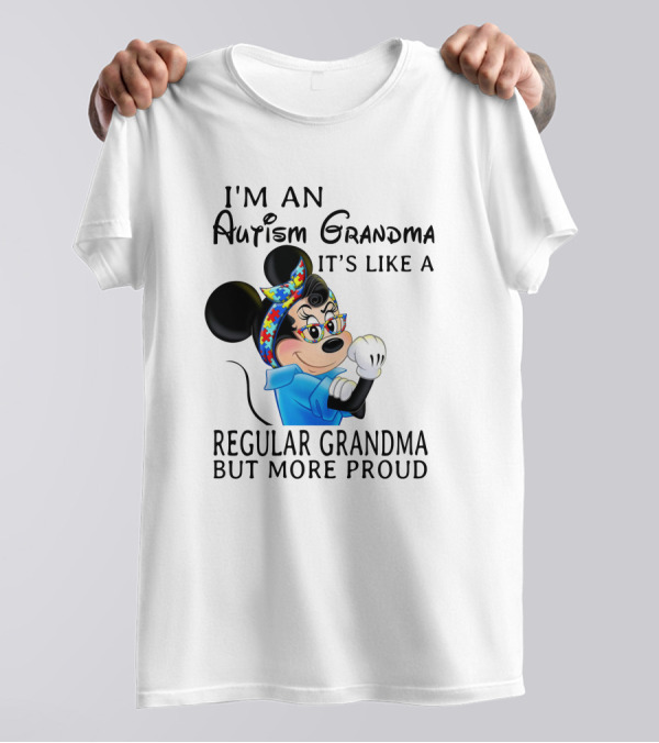 I'm An Autism Grandma It's Like A Regular Grandma But More Proud T-Shirt