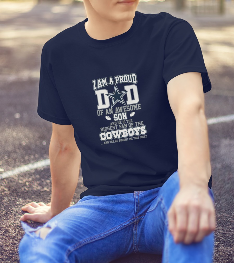 I Am A Proud Dad Of An Awesome Son Biggest Fan Of The Cowboys Star T-Shirt