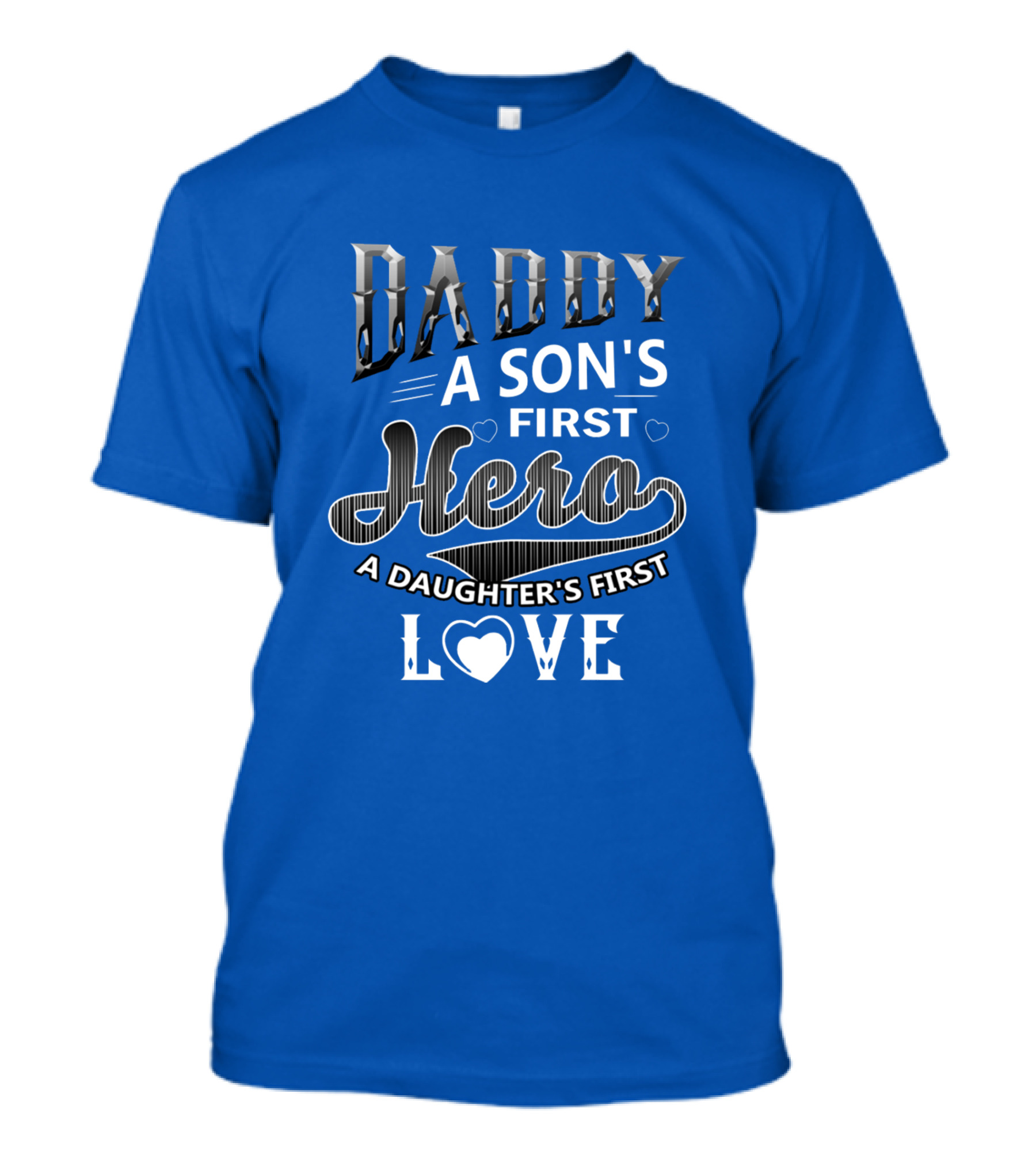 Daddy A Son's First Hero A Daughter's First Love T-Shirt