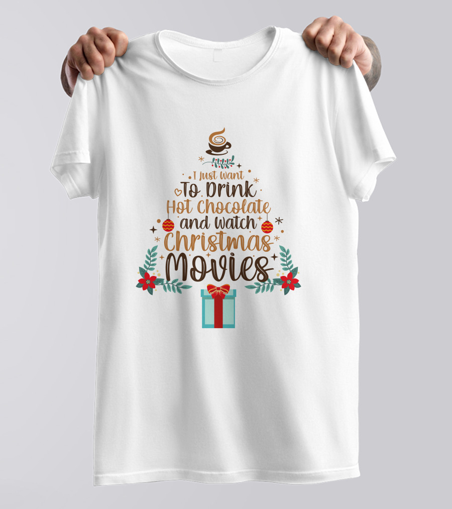 I Just Want To Drink Hot Chocolate And Watch Christmas Movies Holiday Tree Gift T-Shirt