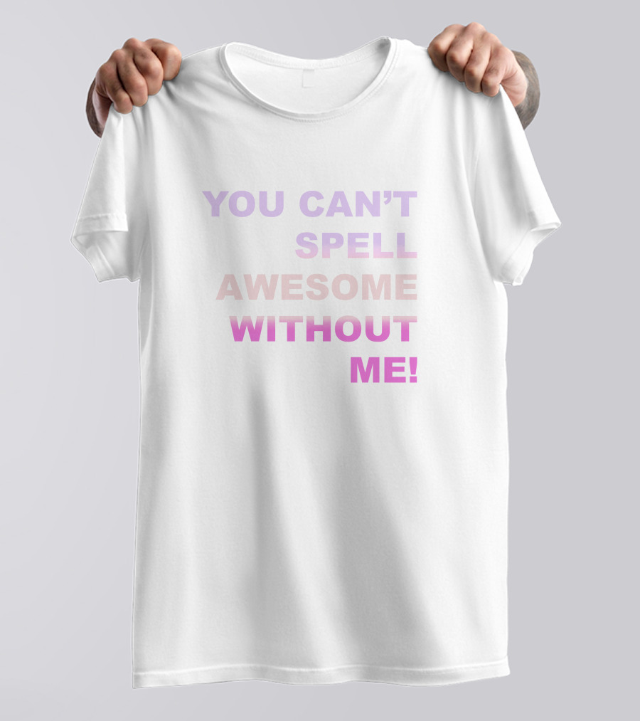 Taylor Swift You Can't Spell Awesome Without Me T-Shirt