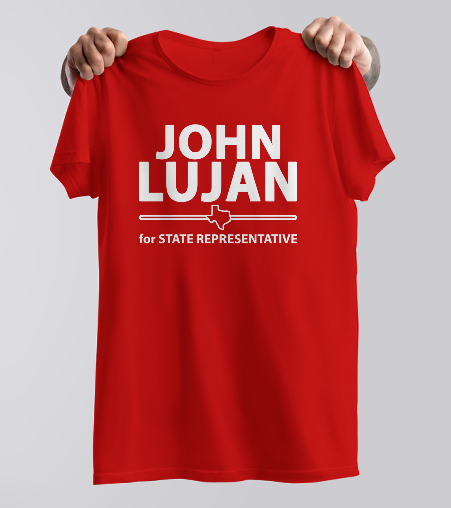 John Lujan For State Representative Texas Campaign T-Shirt