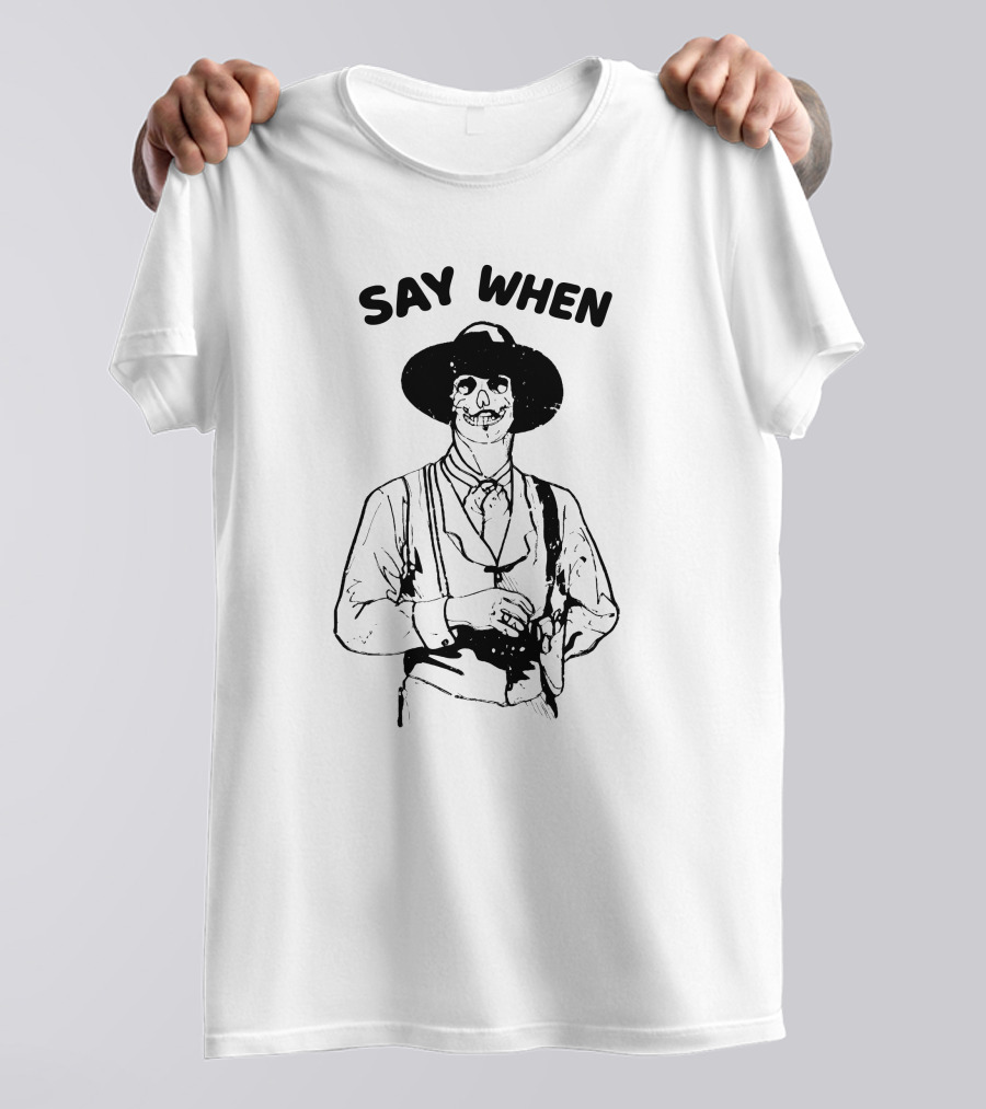 Say When Skeleton Cowboy Tombstone Western T-Shirt