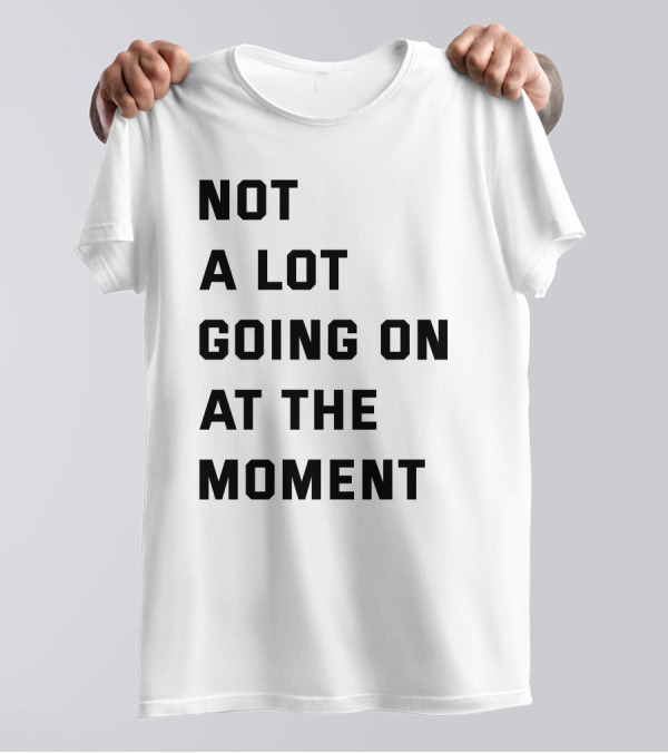 Taylor Swift Not A Lot Going On At The Moment Iconic Phrase T-Shirt